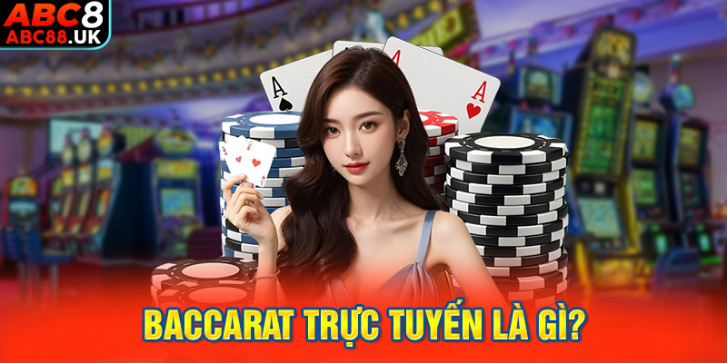 Baccarat trực tuyến là gì?