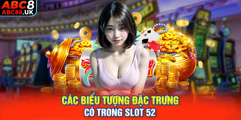 Các biểu tượng đặc trưng có trong slot 52