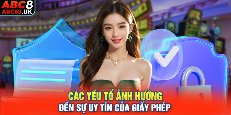 Các yếu tố ảnh hưởng đến sự uy tín của giấy phép