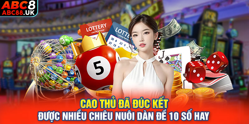 Cao thủ đã đúc kết được nhiều chiêu nuôi dàn đề 10 số hay 