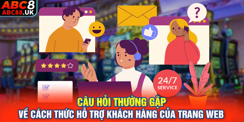 Câu hỏi thường gặp về cách thức hỗ trợ khách hàng của trang web