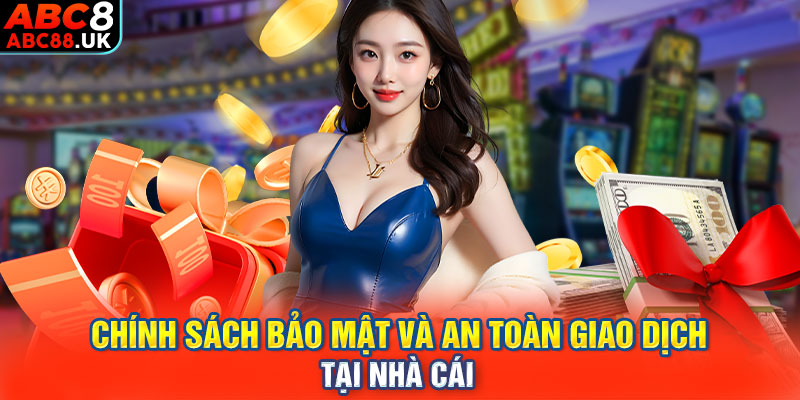 Chính sách bảo mật và an toàn giao dịch tại nhà cái