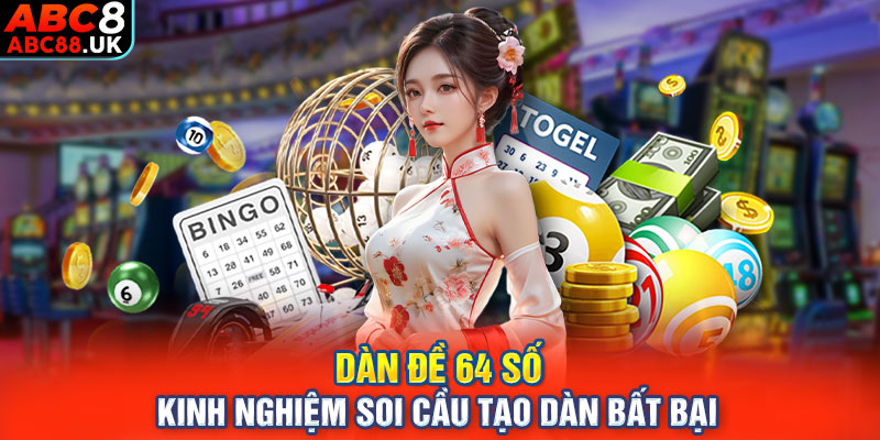 Dàn Đề 64 Số - Kinh Nghiệm Soi Cầu Tạo Dàn Bất Bại