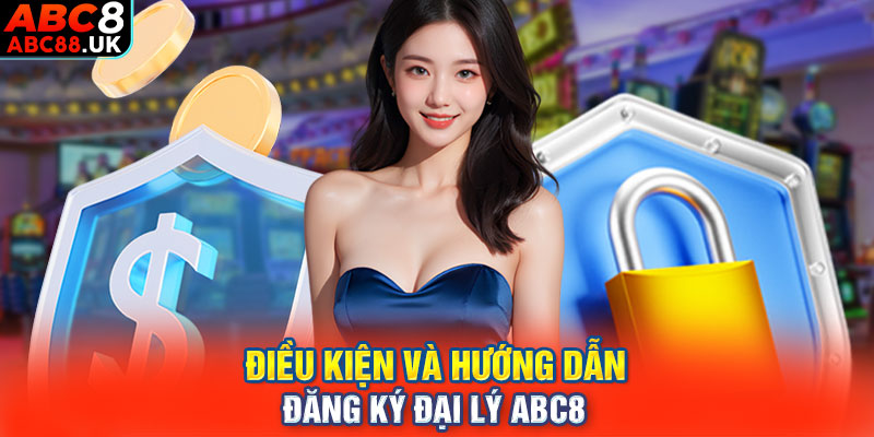 Điều kiện và hướng dẫn đăng ký đại lý ABC8