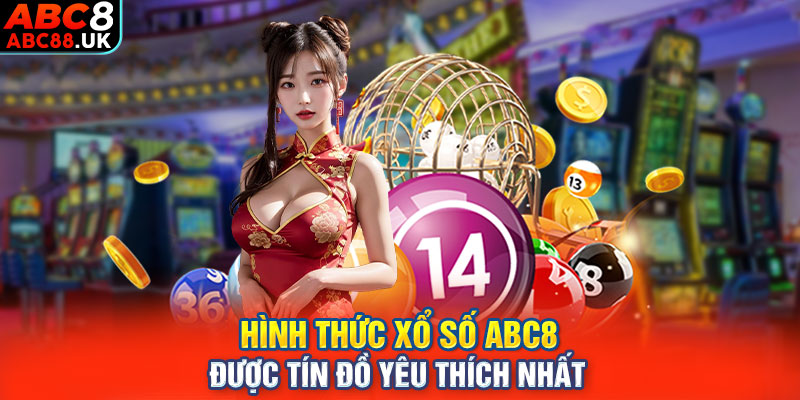 Hình thức xổ số ABC8 được tín đồ yêu thích nhất