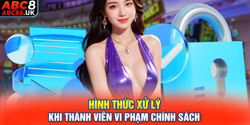 Hình thức xử lý khi thành viên vi phạm chính sách