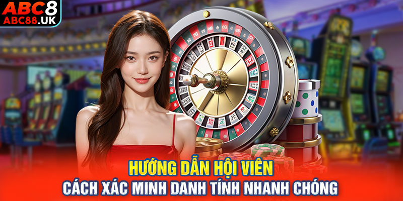 Hướng dẫn hội viên cách xác minh danh tính nhanh chóng