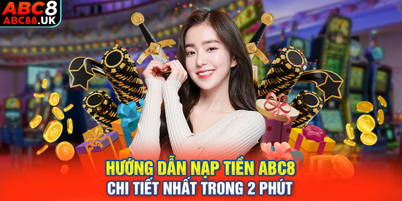 Hướng dẫn nạp tiền ABC8 chi tiết nhất trong 2 phút