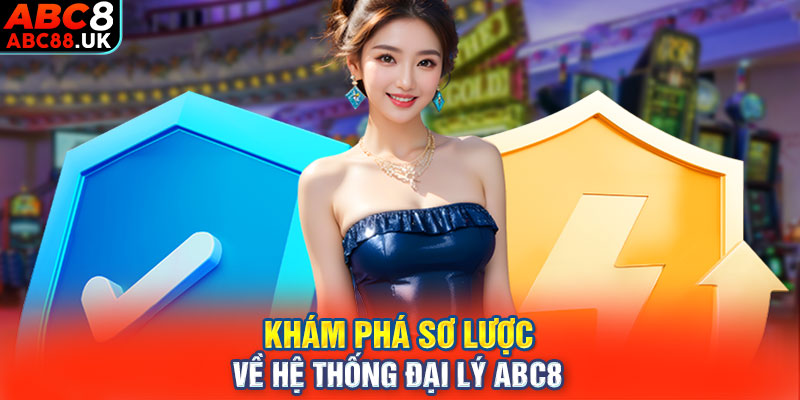 Khám phá sơ lược về hệ thống đại lý ABC8