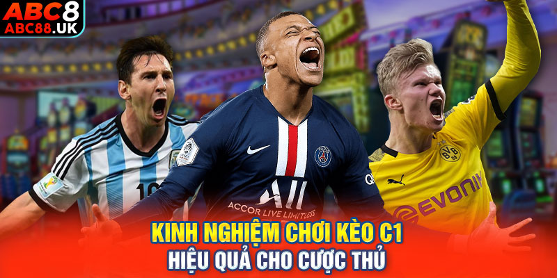 Kinh nghiệm chơi kèo C1 hiệu quả cho cược thủ