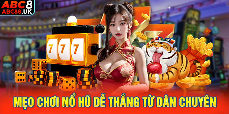 Mẹo chơi nổ hũ dễ thắng từ dân chuyên