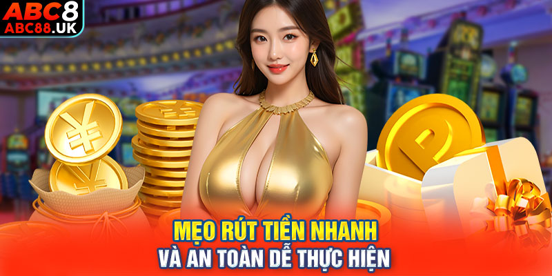 Mẹo rút tiền nhanh và an toàn dễ thực hiện