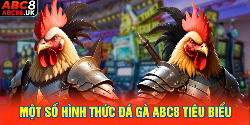 Một số hình thức đá gà ABC8 tiêu biểu