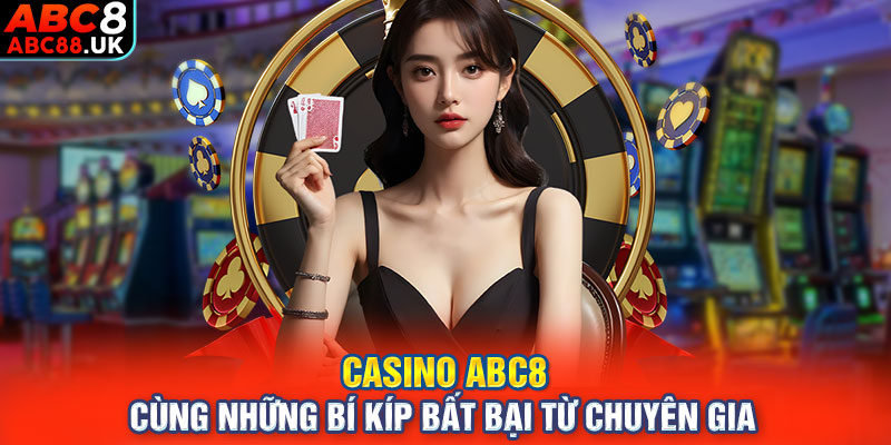 Casino ABC8 cùng những bí kíp bất bại từ chuyên gia