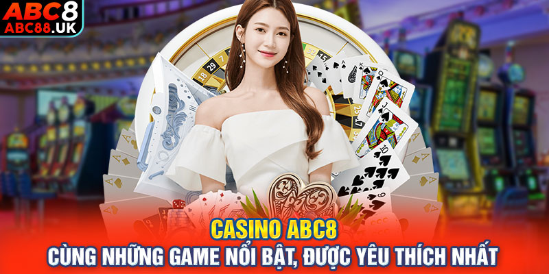 Casino ABC8 cùng những game nổi bật, được yêu thích nhất 