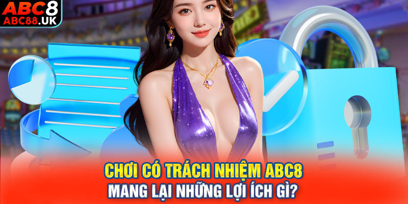 Chơi có trách nhiệm ABC8 mang lại những lợi ích gì?