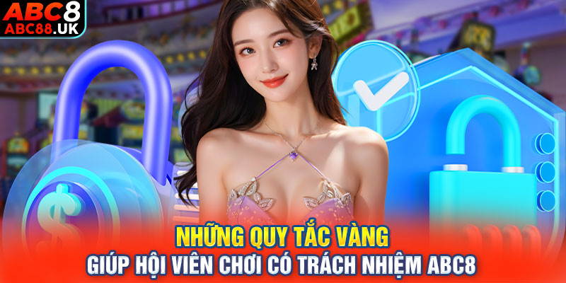 Những quy tắc vàng giúp hội viên chơi có trách nhiệm ABC8