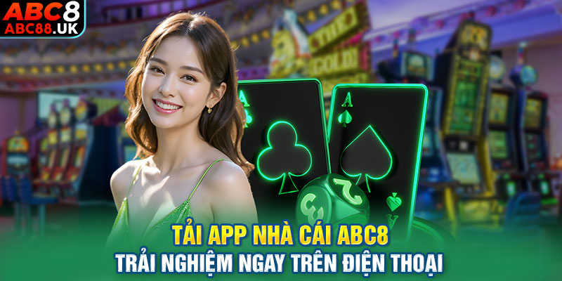 Tải app nhà cái ABC8 trải nghiệm ngay trên điện thoại