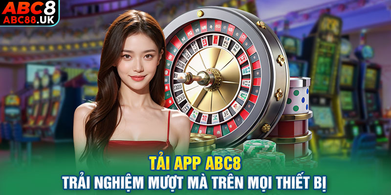 Tải App ABC8 – Trải Nghiệm Mượt Mà Trên Mọi Thiết Bị