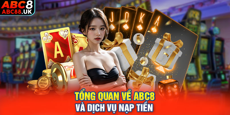 Tổng quan về ABC8 và dịch vụ nạp tiền