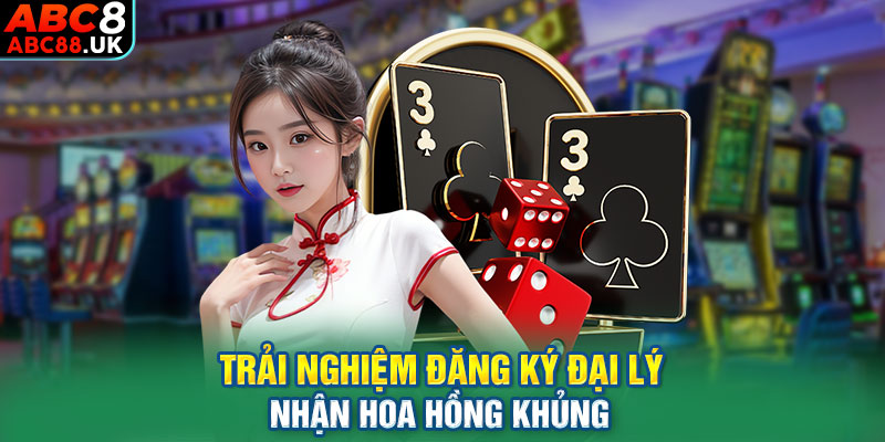 Trải nghiệm đăng ký đại lý nhận hoa hồng khủng