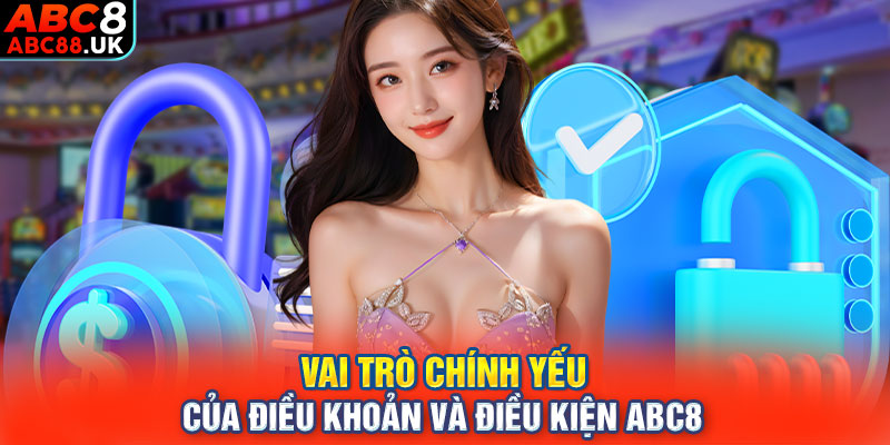 Vai trò chính yếu của điều khoản và điều kiện ABC8